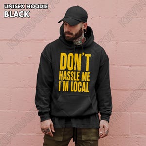 Don&#39;t Hassle Me I&#39;m Local Unisex T Shirt | Sweatshirt | Hoodie