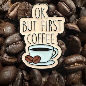 OK, But First, Coffee Pin, Enamel for Caffeine Lovers, Gift for Coffee Lovers, Morning Dose Pin, Fun Collectible