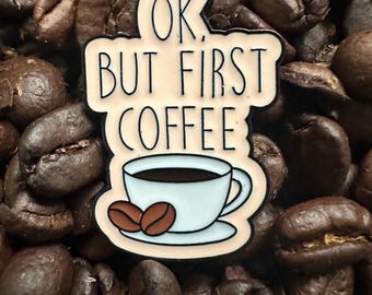 OK, But First, Coffee Pin, Enamel for Caffeine Lovers, Gift for Coffee Lovers, Morning Dose Pin, Fun Collectible