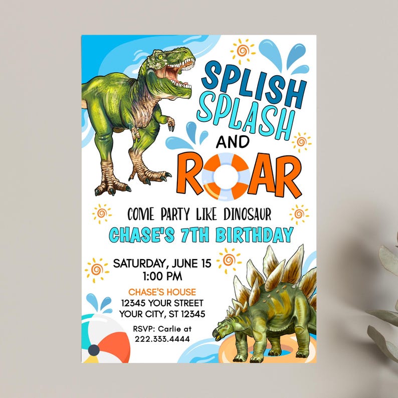 May include: A blue and orange dinosaur birthday party invitation with a green Tyrannosaurus Rex and a green Stegosaurus. The text reads "Splish Splash and Roar, Come Party Like Dinosaur, Chase's 7th Birthday, Saturday, June 15, 1:00 PM, Chase's House, 12345 Your Street, Your City, ST 12345, RSVP: Carlie at 222.333.4444".