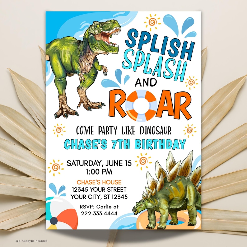 May include: A blue and orange invitation with a dinosaur theme. The text reads "Splish Splash and Roar, Come Party Like Dinosaur, Chase's 7th Birthday, Saturday, June 15, 1:00 PM, Chase's House, 12345 Your Street, Your City, ST 12345, RSVP: Carlie at 222.333.4444".