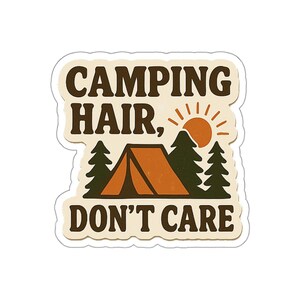 Pegatinas troqueladas "Camping Hair, Don't Care" - Calcomanías para aventuras al aire libre, regalo para amantes de la naturaleza, calcomanía para botella de agua, calcomanía para laptop, viajes