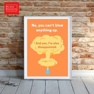 Könnte beinhalten: Gerahmtes Poster mit orangefarbenem Hintergrund und dem Text "No, you can't blow anything up." Unter dem Text befindet sich eine gelbe Pilzwolken-Grafik. Der Text "(And yes, I'm also disappointed.)" steht unter der Wolke. Das Logo The Clever Classroom Co. befindet sich oben links.