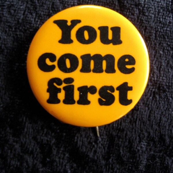Sixties Original Hippie Button YOU COME FIRST Dayglow Hippie Psychedelic Pinback  Free Love Era Counterculture Exc
