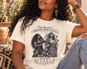 Piece by Piece T-Shirt | I Removed Every Should | Women's Empowerment & Becoming Shirt