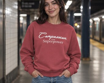 Compassion is My Superpower Sweatshirt | Inspirational Crewneck