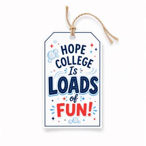 May include: A white tag with the text "HOPE COLLEGE Is LOADS of FUN!" in blue and red. The tag has a string for hanging. Decorative bubbles and stars surround the text.
