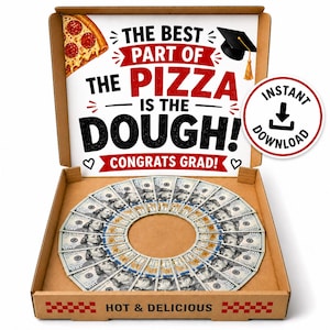 May include: A pizza box with a ring of $100 bills arranged inside. The box lid features text that reads "THE BEST PART OF THE PIZZA IS THE DOUGH! CONGRATS GRAD!" A slice of pizza and a graduation cap are also shown.