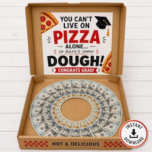 May include: A pizza box with a circle of $100 bills inside. The box lid has a sign that reads "YOU CAN'T LIVE ON PIZZA ALONE... so here's some DOUGH! CONGRATS GRAD!" with pizza slices and a graduation cap graphic. A red and white "INSTANT DOWNLOAD" sticker is in the bottom right corner.