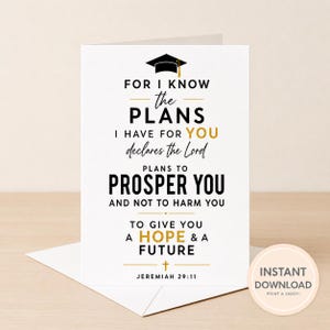 May include: A white graduation card with a black mortarboard illustration and gold text. The card features the text "For I know the plans I have for you declares the Lord, plans to prosper you and not to harm you, to give you a hope & a future." The card also has a round sticker that says "Instant Download Print & Enjoy!"