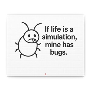 Si la vida es una simulación, la mía tiene bichos. Lienzo / Ilustración de bicho gracioso.