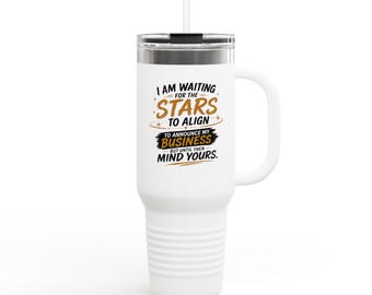 I Am Waiting For The Stars To Align travel mug | 40oz insulated tumbler