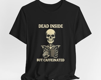 Funny Skeleton Coffee T-Shirt – Dead Inside But Caffeinated – Halloween Coffee Lover Tee