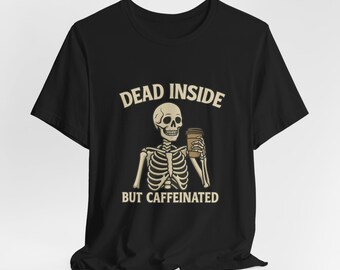 Dead Inside but Caffeinated Skeleton T-Shirt – Funny Coffee Lover Gift