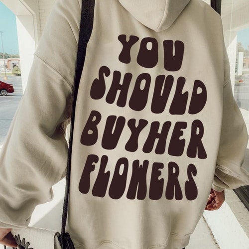 You Should Buy Her Flowers Aesthetic Pulover Hoodietrendy Etsy