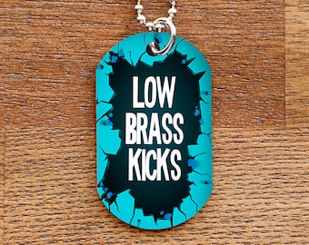 Low Brass Kicks - Funny Dog Tag Necklace for Band Geeks