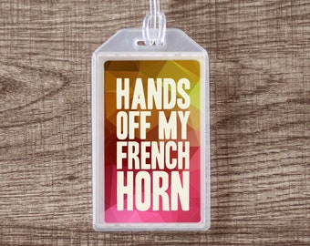 Hands Off My French Horn Luggage Tag or Instrument Case ID for Musicians