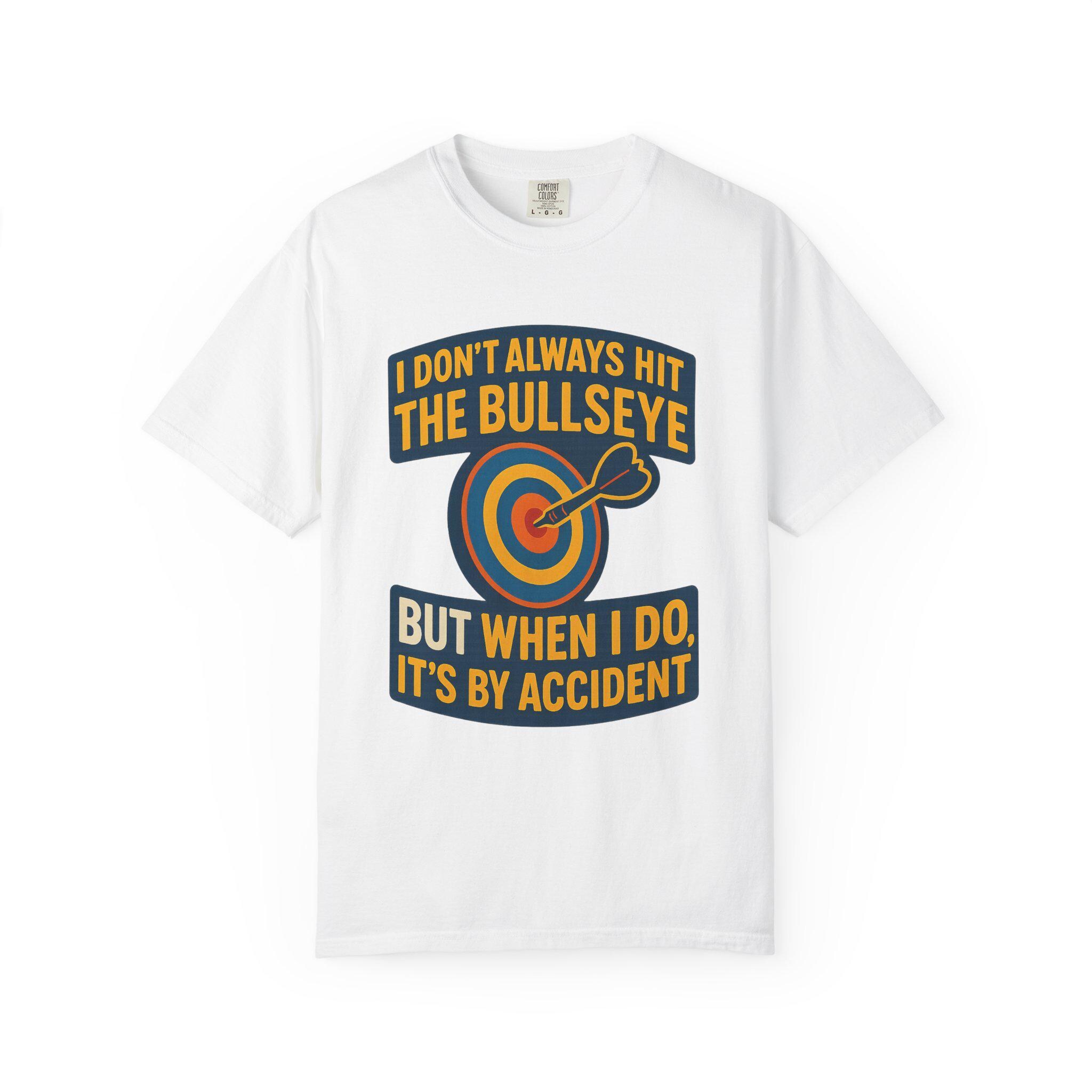 Funny Bullseye Quote T-Shirt, Unisex Garment-Dyed Tee, Great for Sports Fans, Casual Wear, Gift for Dads