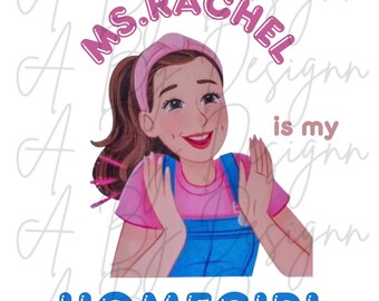 Ms Rachel is my home girl PRINT ONLY