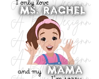Only love ms Rachel and my mom ! PRINT ONLY BLACK
