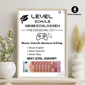 May include: A white poster with black text and graphics featuring a graduation cap, a game controller, and a cursor. The text reads: LEVEL SCHULE ABGESCHLOSSEN FREIGESCHALTET, Mission: Zukunft, Abenteuer & Erfolg, Neues Kapitel, Neue Chancen, Neuer Weg, NEXT LEVEL: ZUKUNFT, and a 10 Euro banknote image.