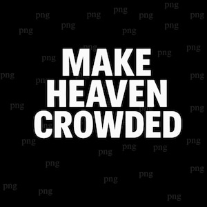 May include: A black background with the white text "MAKE HEAVEN CROWDED" in a bold, sans-serif font. The text is centered and takes up most of the image space, creating a strong visual statement.