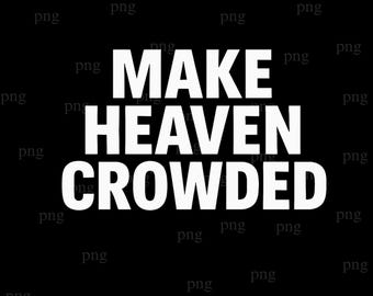 Make Heaven Crowded PNG Christian Retro Shirt Design Minimalist Font Faith Graphic PNG for Sublimation Religious Shirt Png