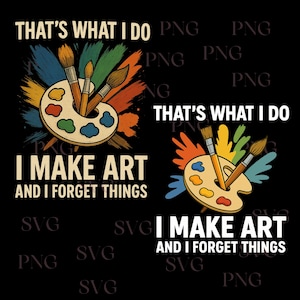 以下が含まれることがあります： 「THAT'S WHAT I DO, I MAKE ART AND I FORGET THINGS」のテキストが入った黒いグラフィック。デザインには、筆とカラフルなペイントストロークが描かれた画家のパレットが含まれています。
