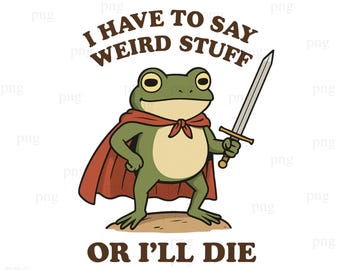 Tengo que decir cosas raras o moriré PNG, Meme divertido de rana vaquera PNG, Rana vaquera PNG, Diseño de camiseta divertido, Meme de rana PNG Descargar