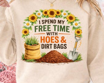 Funny Gardening PNG: I Spend My Free Time With Hoes & Dirt Bags (Digital Download)