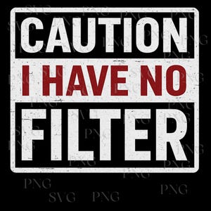 Caution I Have No Filter Svg Png, Caution Svg, Funny Sarcastic Saying Quote Gift Digital Download PNG Sublimation