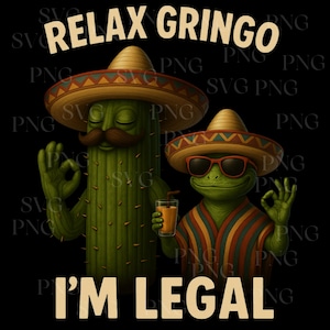 Relax Gringo I’m Legal PNG SVG, Funny Mexican Lizard Cactus Clipart, Retro Mexican Lizard PNG, Relax Gringo I&#39;m Legal Digital Download