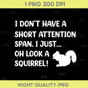 以下が含まれることがあります： 黒い背景に白い文字で「私は集中力が短いわけではありません。ただ…ああ、リスを見て！」と書かれています。右側には白いリスのシルエットがあります。ユーモラスなデザイン。