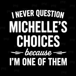 Puede incluir: Gráfico negro con texto blanco: "I NEVER QUESTION MICHELLE'S CHOICES because I'M ONE OF THEM". El texto es en negrita, sin serifa, con "because" en cursiva.