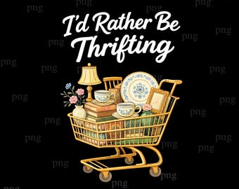 I’d Rather Be Thrifting png,digital download