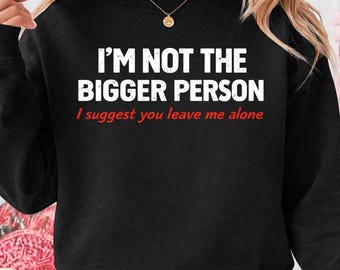 I'm Not The Bigger Person I Suggest You Leave Me Alone Png, Dark Humor Graphic Png for Men and Women, Trending Png, Digital Download