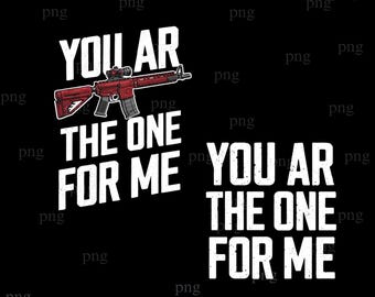 You Re The One For Me PNG, Funny Love PNG, Valentine Shirt Design, Digital Download