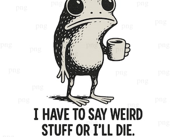 Je dois dire des trucs bizarres ou je mourrai PNG, Funny Frog Cowboy Meme png, Cowboy Frog png, Funny Tshirt Design, Grenouille Meme Png Download