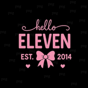 May include: Pink graphic on a black background that says "hello ELEVEN EST. 2014" with a bow and two hearts. The text is in a bold, sans-serif font, with the word "hello" in a cursive script.