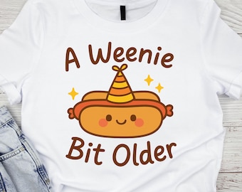 A Weenie Bit Older PNG, Funny Hot Dog Birthday Design, Cute Kawaii Clipart for Shirts, Cricut, Sublimation, Party Gift Idea