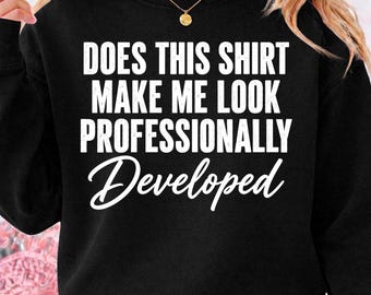 Does This Shirt Make me Look Professionally Developed PNG : Digital Download
