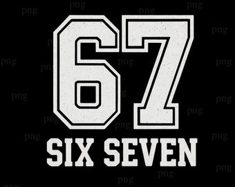 Six Seven Png , Six Seven png, Funny 67 Meme Tee, I'm 6'7, Viral Gen Z png, Trendy 67 TikTok Tee, 67 Height Humor Tee Digital Download