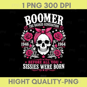 May include: A graphic design featuring a white skull wearing a pink paisley bandana, surrounded by pink roses and white floral flourishes. Text reads: BOOMER THE BADASS GENERATION 1946 1964 BEFORE ALL YOU SISSIES WERE BORN. The design is on a black background.
