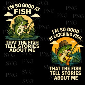 I&#39;m So Good At Catching Fish PNG SVG, Reel Cool Dad, That The Fish Tell Stories About Me Png,Fishing Dad Bass Sublimation, Fisherman Shirt