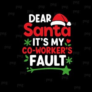 May include: Black graphic design with the text "DEAR Santa IT'S MY CO-WORKER'S FAULT" in white and red, with a Santa hat and green accents. A fun, festive design for the holiday season.