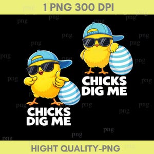 May include: Two yellow cartoon chicks wearing sunglasses and blue caps, each holding a blue and white striped Easter egg. The text "CHICKS DIG ME" is displayed in white below each chick. The background is black.