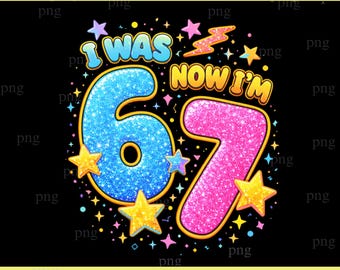 Funny 7th Birthday PNG, I Was 6 Now I’m 7 Sublimation Design, 6 To 7 Birthday Girl PNG, Kids Birthday Shirt Png, Seven Year Old Gift File