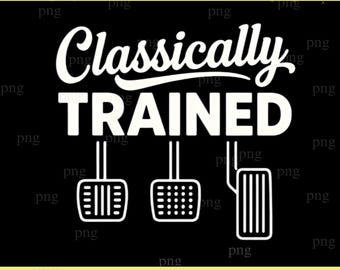 Classically Trained Manual Car Pedals Driving Humor png, digital download
