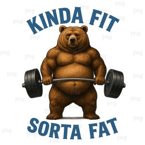 Może przedstawiać: Ilustracja brązowego niedźwiedzia podnoszącego sztangę, z napisem "KINDA FIT" u góry i "SORTA FAT" na dole w kolorze niebieskim. Niedźwiedź ma muskularną budowę ciała i zaokrąglony brzuch, co tworzy humorystyczny efekt.