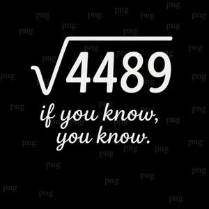 May include: White text on a black background. The text includes a square root symbol over the number 4489, followed by the phrase "if you know, you know."